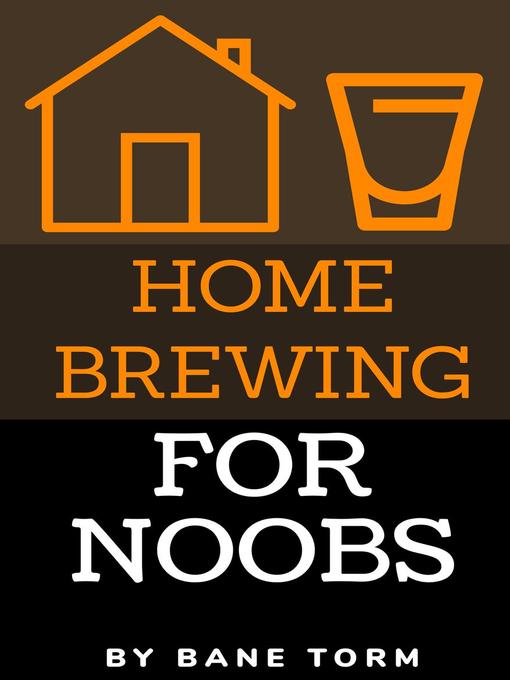 Title details for Home Brewing For Noobs by Bane Torm - Available